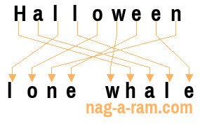 An anagram of 'Halloween ' is 'lone whale'