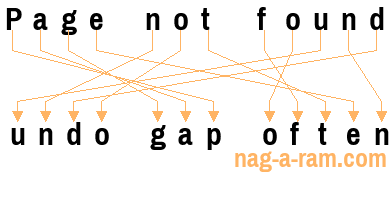 An anagram of 'Page not found ' is 'undo gap often'