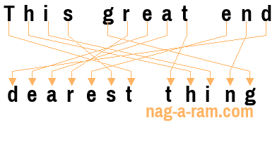 An anagram of 'This great end' is ' dearest thing'